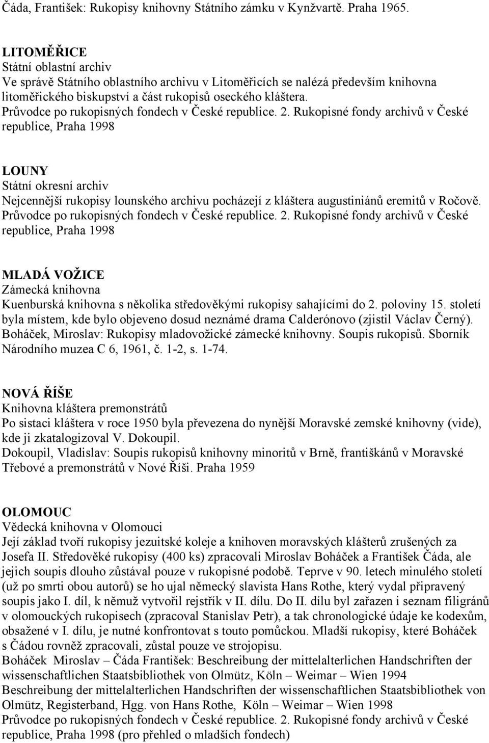 LOUNY Státní okresní archiv Nejcennější rukopisy lounského archivu pocházejí z kláštera augustiniánů eremitů v Ročově.