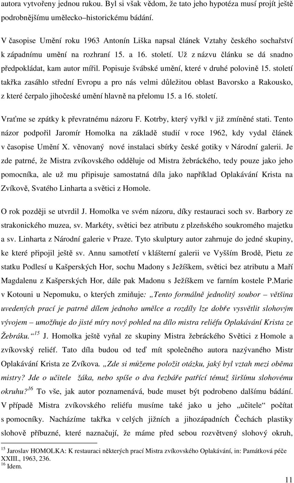 Popisuje švábské umění, které v druhé polovině 15. století takřka zasáhlo střední Evropu a pro nás velmi důležitou oblast Bavorsko a Rakousko, z které čerpalo jihočeské umění hlavně na přelomu 15.