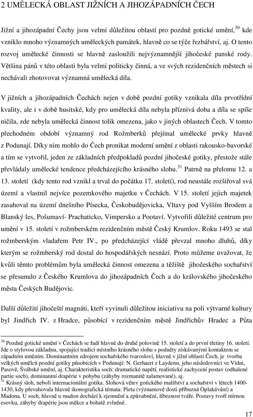 Většina pánů v této oblasti byla velmi politicky činná, a ve svých rezidenčních městech si nechávali zhotovovat významná umělecká díla.