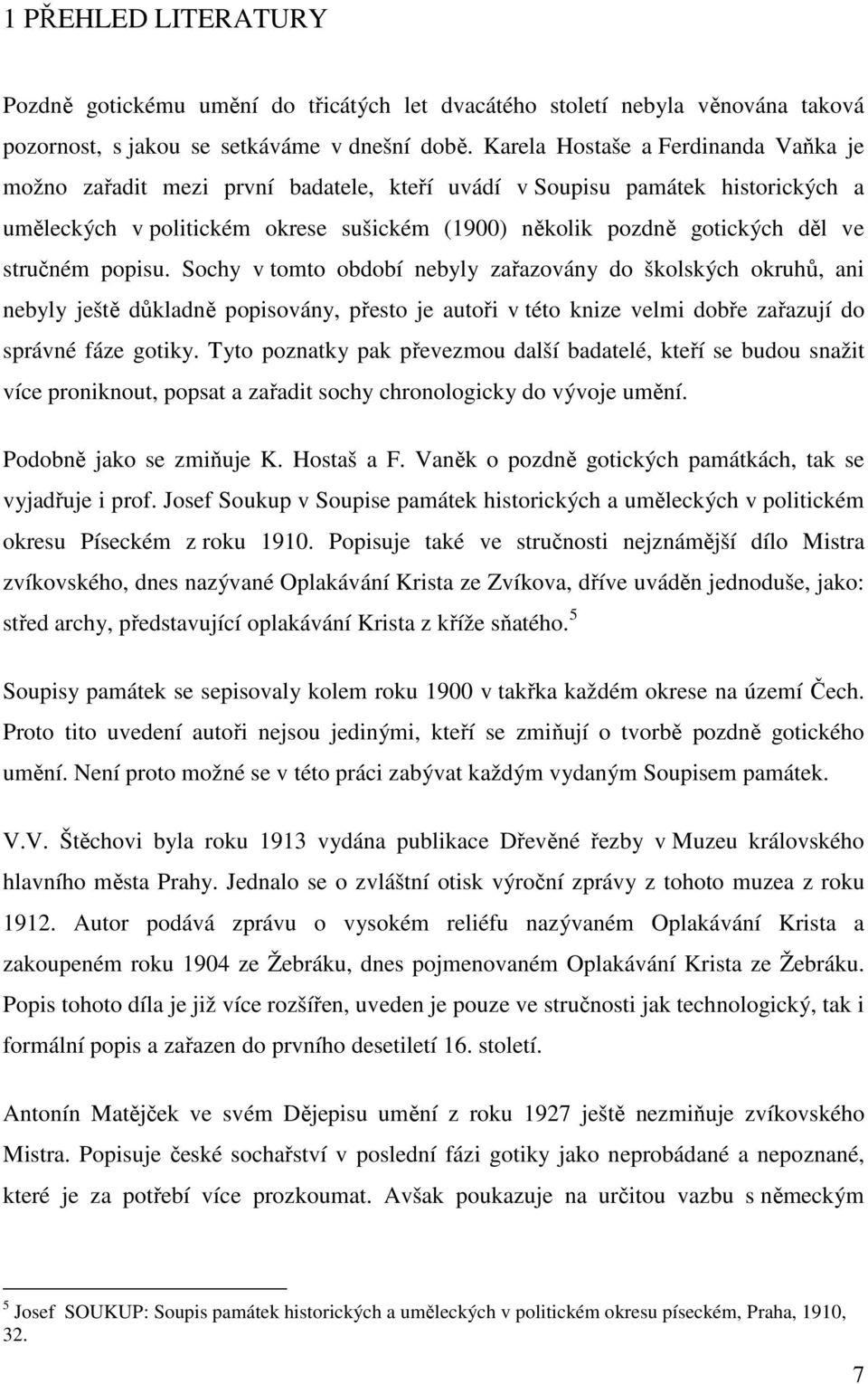 stručném popisu. Sochy v tomto období nebyly zařazovány do školských okruhů, ani nebyly ještě důkladně popisovány, přesto je autoři v této knize velmi dobře zařazují do správné fáze gotiky.