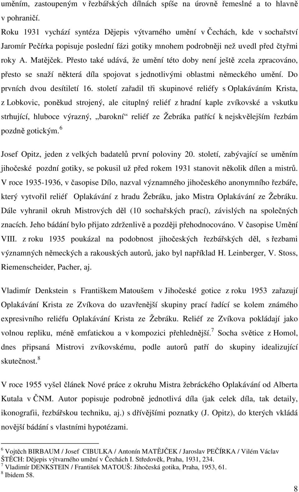 Přesto také udává, že umění této doby není ještě zcela zpracováno, přesto se snaží některá díla spojovat s jednotlivými oblastmi německého umění. Do prvních dvou desítiletí 16.