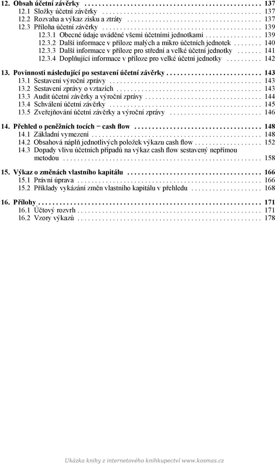 3.3 Další informace v příloze pro střední a velké účetní jednotky....... 141 12.3.4 Doplňující informace v příloze pro velké účetní jednotky.......... 142 13.