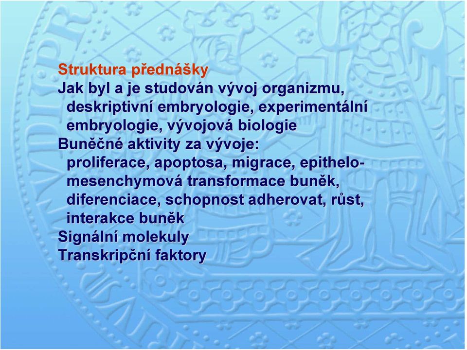 vývoje: proliferace, apoptosa,, migrace, epithelo- mesenchymová transformace buněk,