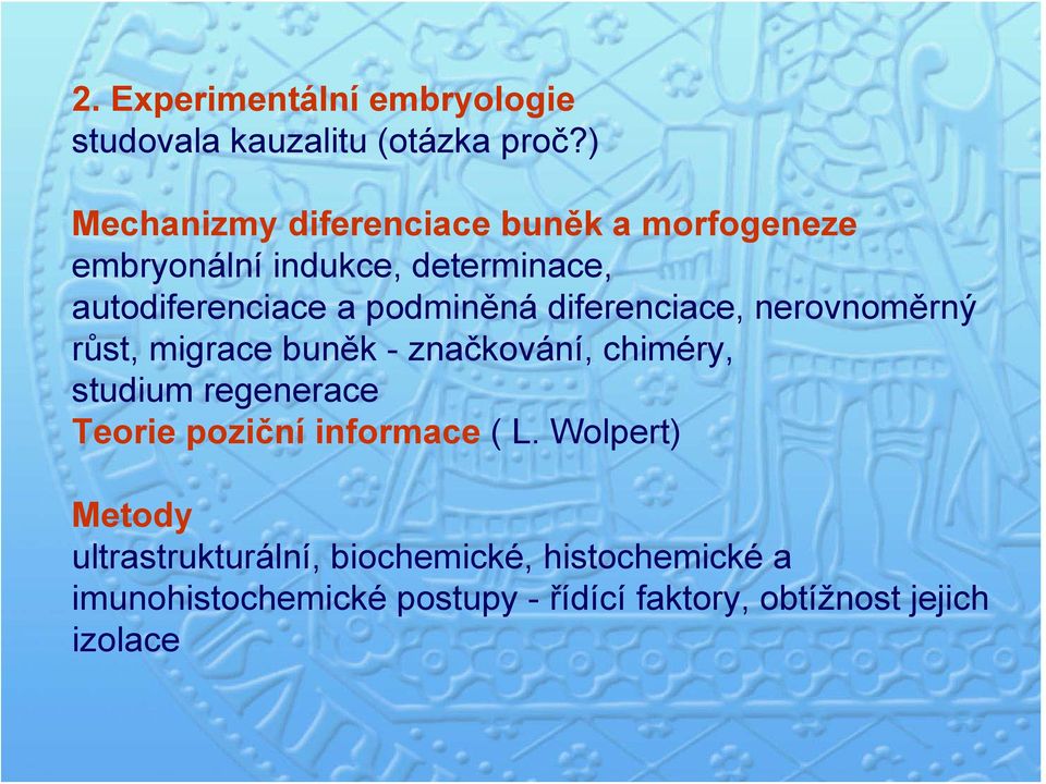 podminěná diferenciace, nerovnoměrný růst, migrace buněk - značkování, chiméry, studium regenerace Teorie