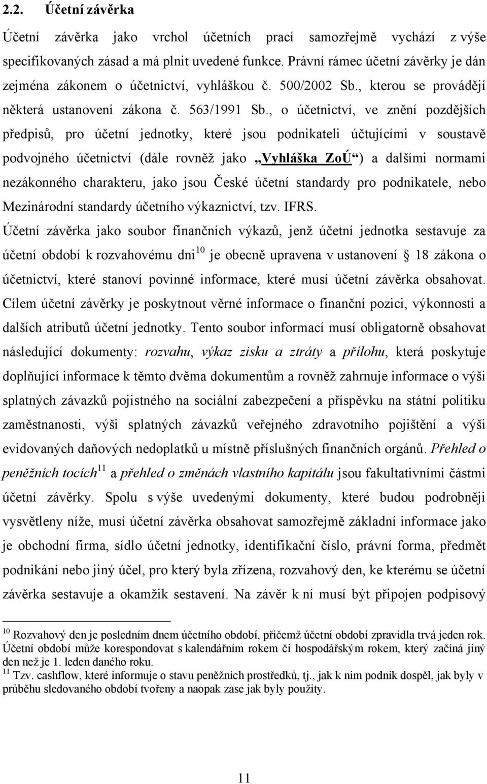 , o účetnictví, ve znění pozdějších předpisů, pro účetní jednotky, které jsou podnikateli účtujícími v soustavě podvojného účetnictví (dále rovněţ jako Vyhláška ZoÚ ) a dalšími normami nezákonného