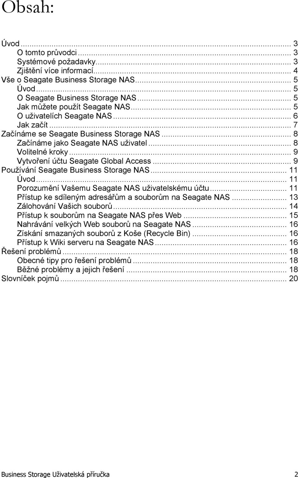 .. 9 Vytvoření účtu Seagate Global Access... 9 Používání Seagate Business Storage NAS... 11 Úvod... 11 Porozumění Vašemu Seagate NAS uživatelskému účtu.