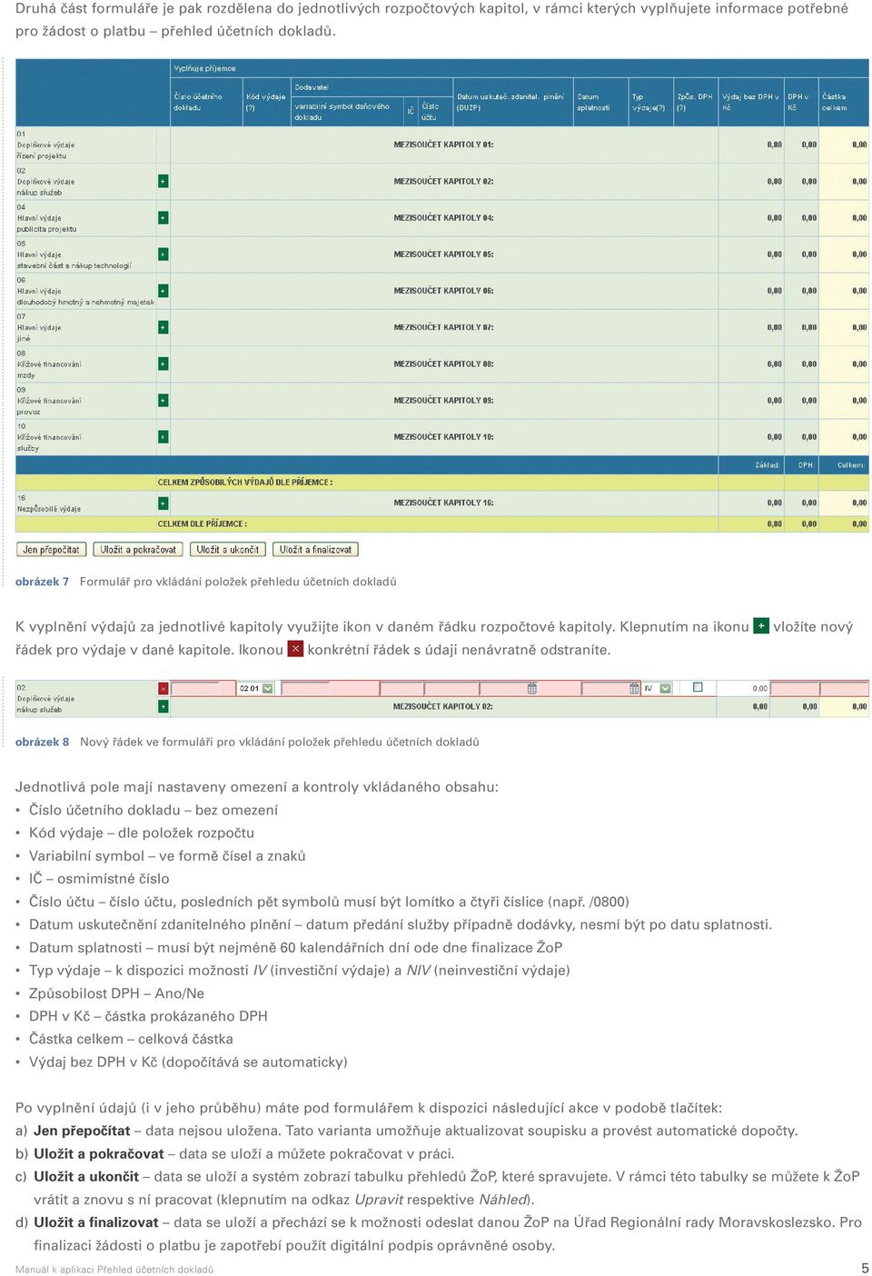 Klepnutím na ikonu řádek pro výdaje v dané kapitole. Ikonou konkrétní řádek s údaji nenávratně odstraníte.