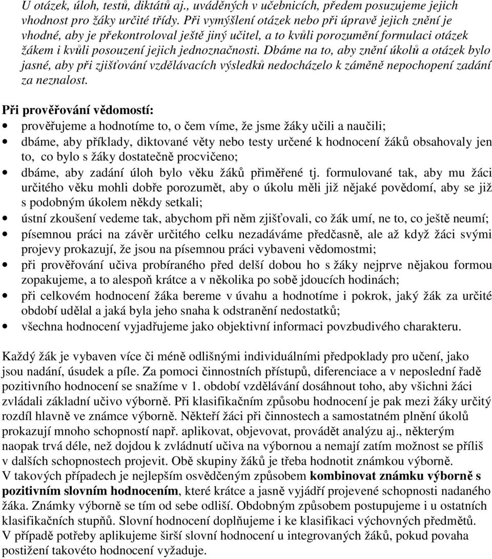 Dbáme na to, aby znění úkolů a otázek bylo jasné, aby při zjišťování vzdělávacích výsledků nedocházelo k záměně nepochopení zadání za neznalost.