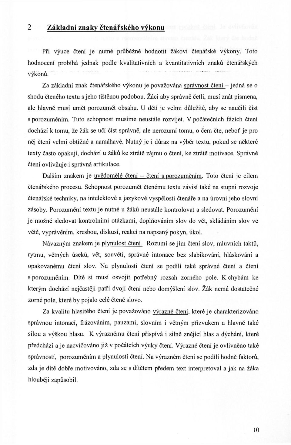 Žáci aby správně četli, musí znát písmena, ale hlavně musí umět porozumět obsahu. U dětí je velmi důležité, aby se naučili číst s porozuměním. Tuto schopnost musíme neustále rozvíjet.