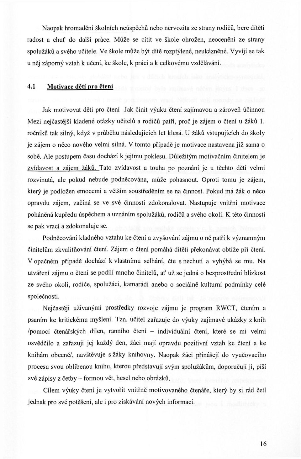 1 Motivace dětí pro čtení Jak motivovat děti pro čtení Jak činit výuku čtení zajímavou a zároveň účinnou Mezi nejčastější kladené otázky učitelů a rodičů patří, proč je zájem o čtení u žáků 1.