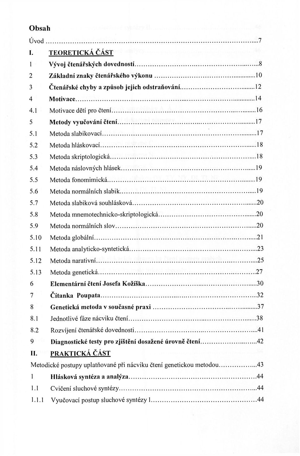 6 Metoda normálních slabik 19 5.7 Metoda slabiková souhlásková 20 5.8 Metoda mnemotechnicko-skriptologická 20 5.9 Metoda normálních slov 20 5.10 Metoda globální 21 5.