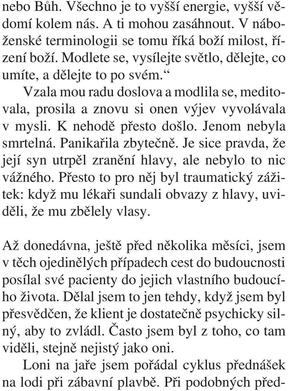 Jenom nebyla smrtelná. Panikaøila zbyteènì. Je sice pravda, že její syn utrpìl zranìní hlavy, ale nebylo to nic vážného.