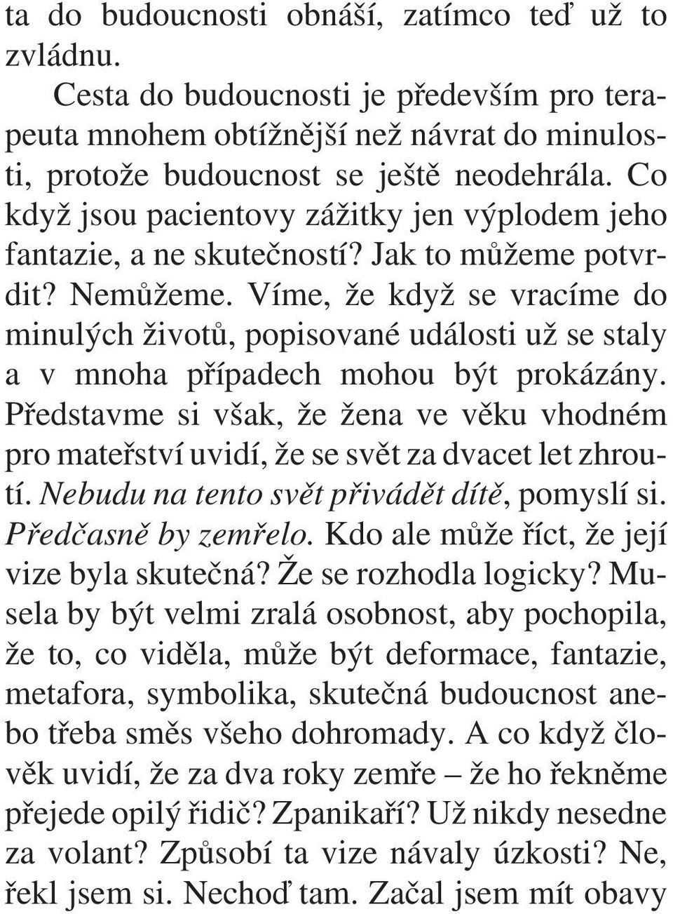 Víme, že když se vracíme do minulých životù, popisované události už se staly a v mnoha pøípadech mohou být prokázány.