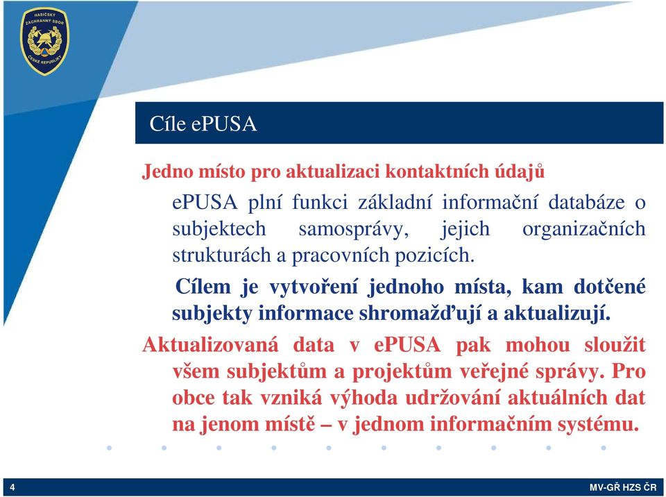 Cílem je vytvoření jednoho místa, kam dotčené subjekty informace shromažďují a aktualizují.