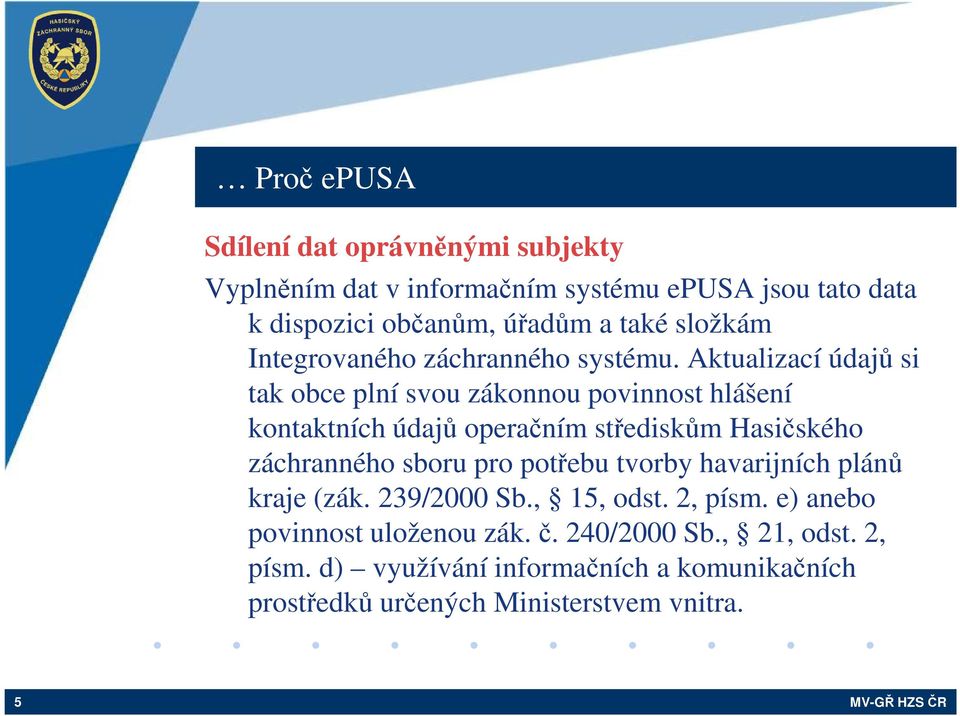 Aktualizací údajů si tak obce plní svou zákonnou povinnost hlášení kontaktních údajů operačním střediskům Hasičského záchranného sboru