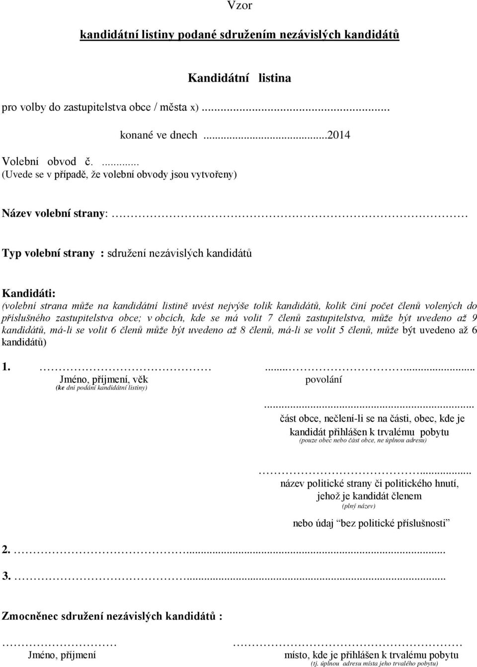 být uvedeno až 9 kandidátů, má-li se volit 6 členů může být uvedeno až 8 členů, má-li se volit 5 členů, může být uvedeno až 6 kandidátů) 1.