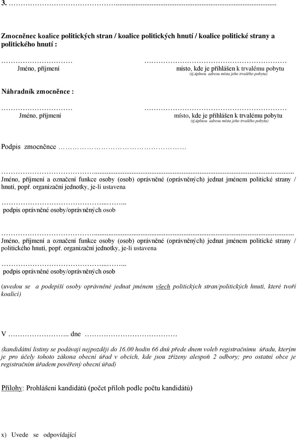 .. Jméno, příjmení a označení funkce osoby (osob) oprávněné (oprávněných) jednat jménem politické strany / hnutí, popř. organizační jednotky, je-li ustavena.