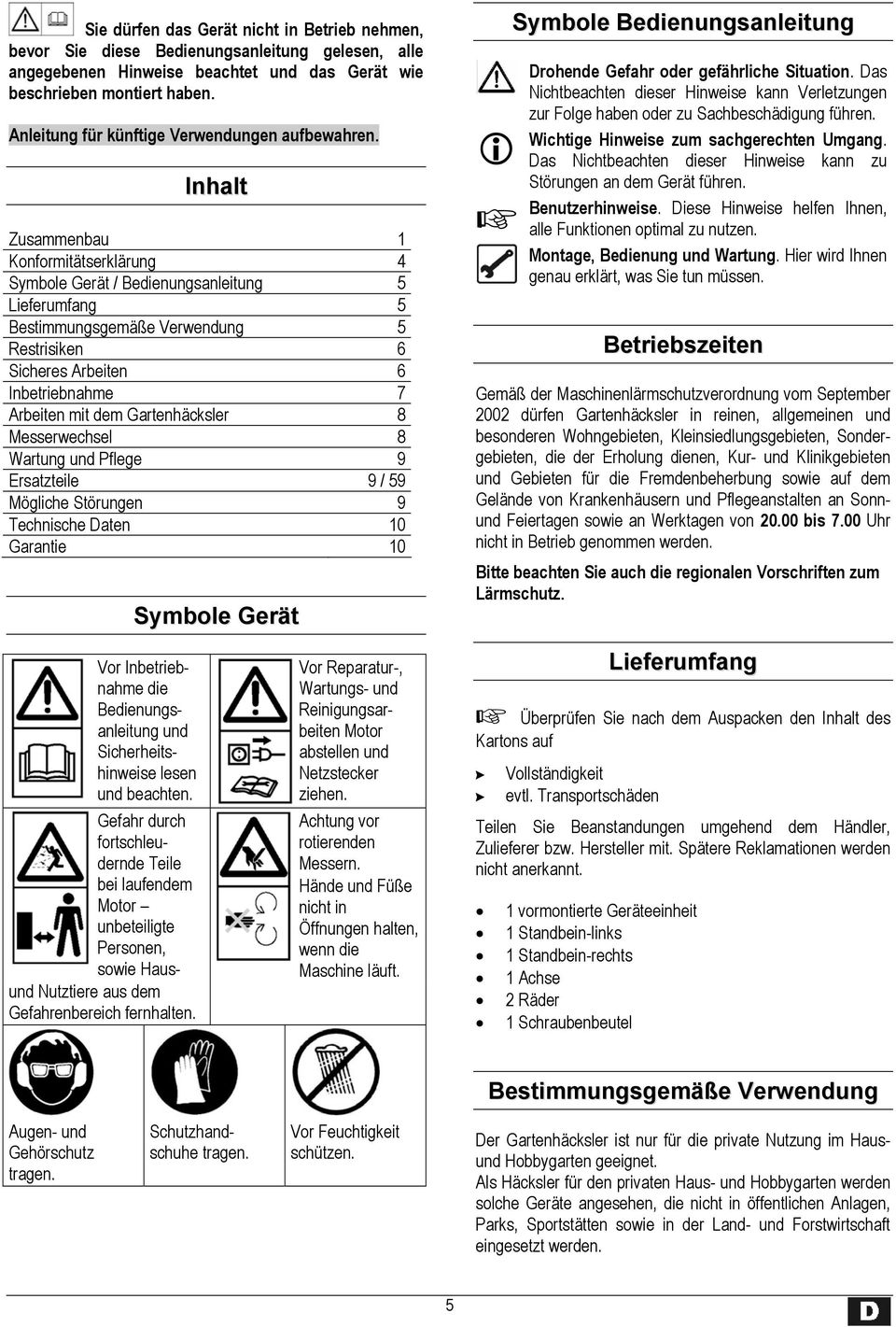 Inhalt Zusammenbau 1 Konformitätserklärung 4 Symbole Gerät / Bedienungsanleitung 5 Lieferumfang 5 Bestimmungsgemäße Verwendung 5 Restrisiken 6 Sicheres Arbeiten 6 Inbetriebnahme 7 Arbeiten mit dem