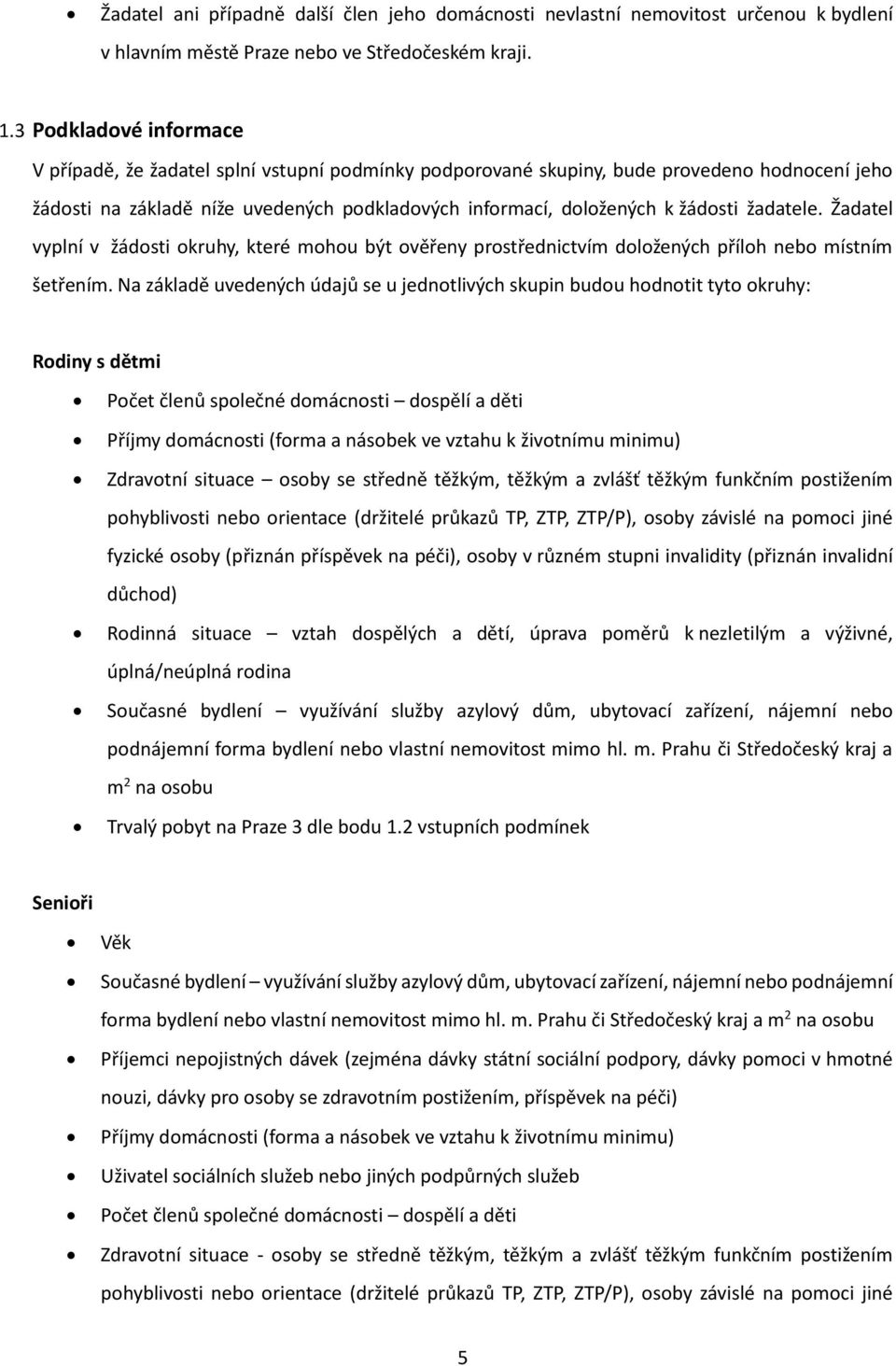 žadatele. Žadatel vyplní v žádosti okruhy, které mohou být ověřeny prostřednictvím doložených příloh nebo místním šetřením.