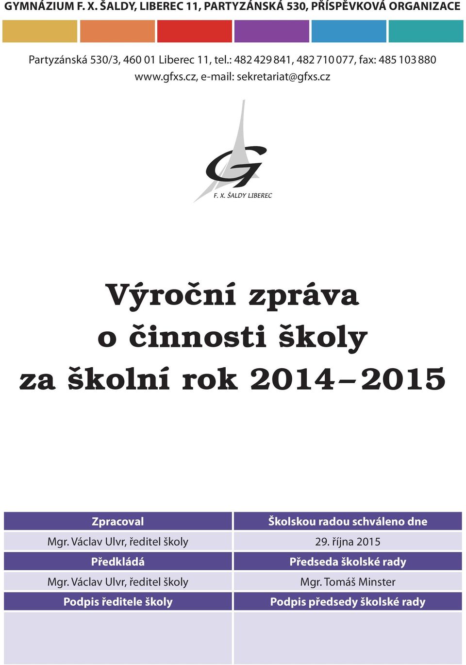 cz Výroční zpráva o činnosti školy za školní rok 2014 2015 Zpracoval Školskou radou schváleno dne Mgr.