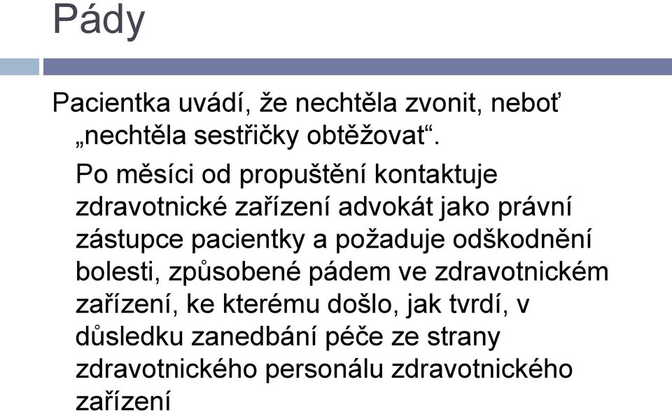 pacientky a požaduje odškodnění bolesti, způsobené pádem ve zdravotnickém zařízení, ke