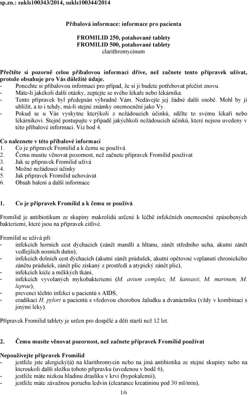 příbalovou informaci dříve, než začnete tento přípravek užívat, protože obsahuje pro Vás důležité údaje. - Ponechte si příbalovou informaci pro případ, že si ji budete potřebovat přečíst znovu.