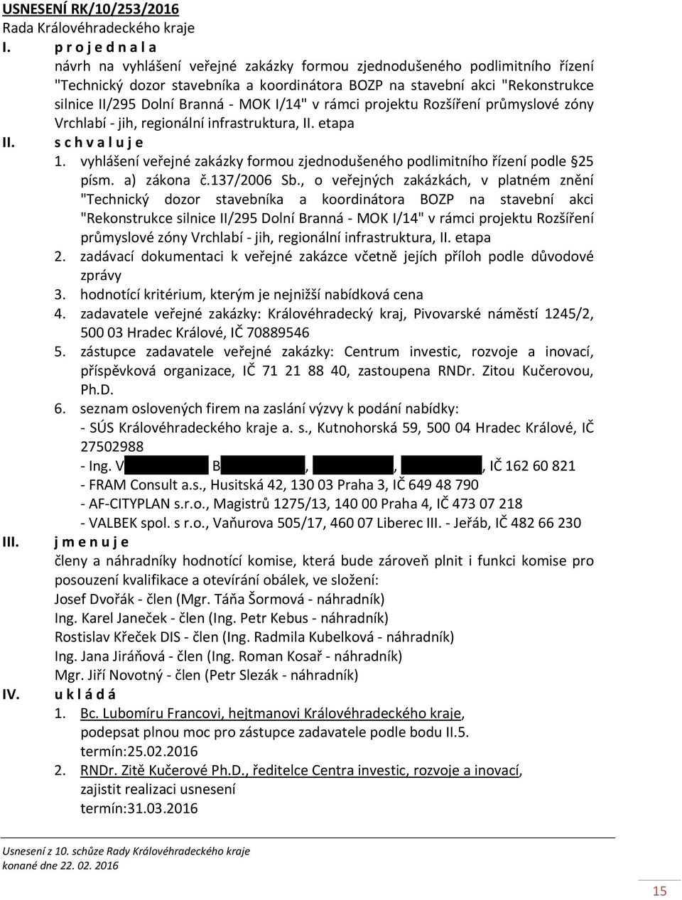 vyhlášení veřejné zakázky formou zjednodušeného podlimitního řízení podle 25 písm. a) zákona č.137/2006 Sb.