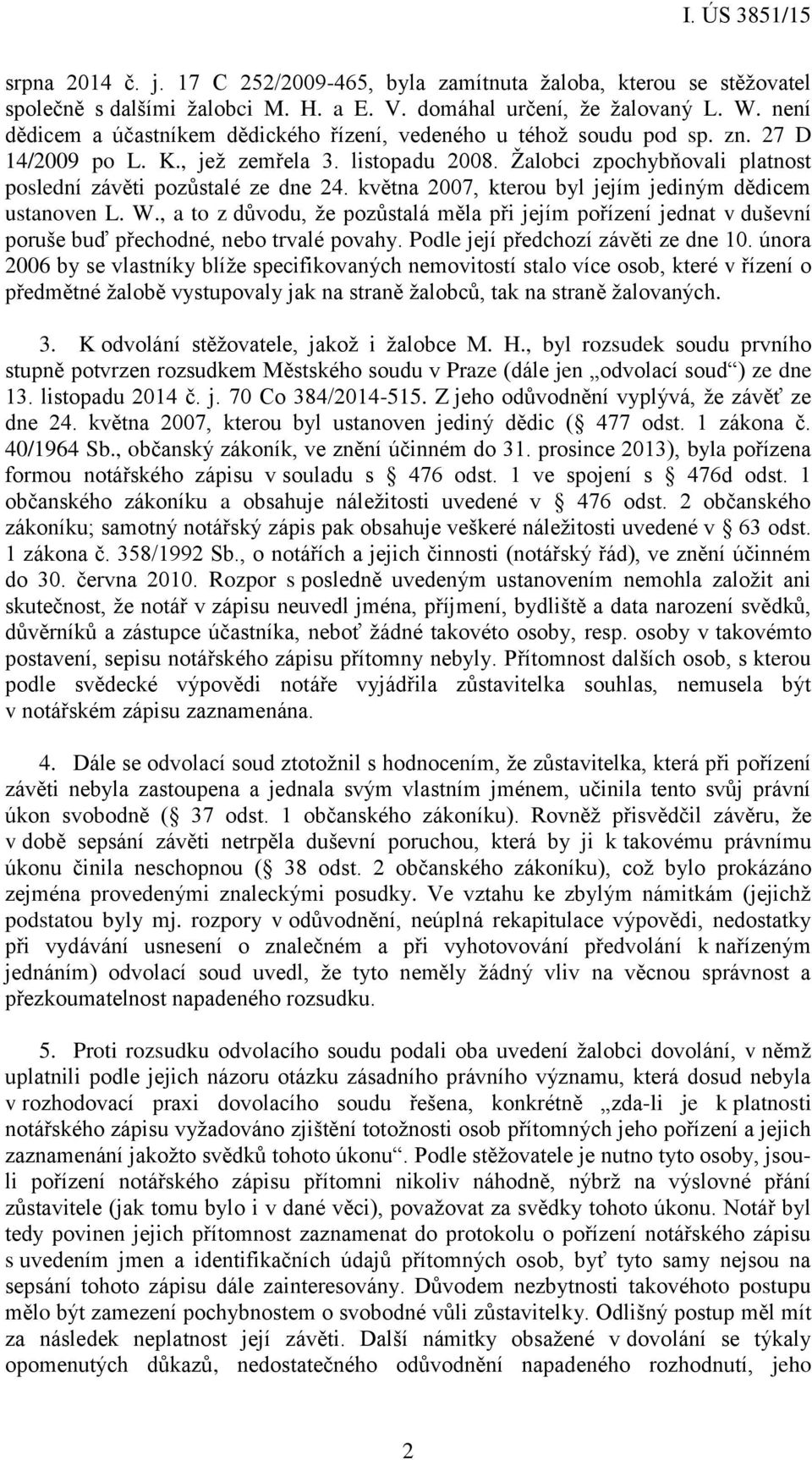 května 2007, kterou byl jejím jediným dědicem ustanoven L. W., a to z důvodu, že pozůstalá měla při jejím pořízení jednat v duševní poruše buď přechodné, nebo trvalé povahy.