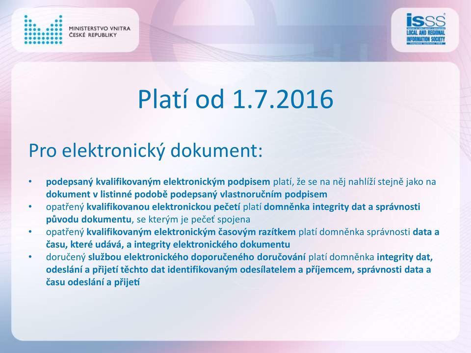 vlastnoručním podpisem opatřený kvalifikovanou elektronickou pečetí platí domněnka integrity dat a správnosti původu dokumentu, se kterým je pečeť spojena opatřený