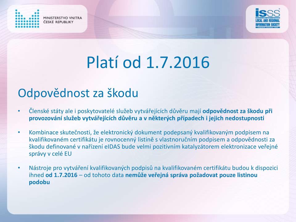 nedostupnosti Kombinace skutečnosti, že elektronický dokument podepsaný kvalifikovaným podpisem na kvalifikovaném certifikátu je rovnocenný listině s vlastnoručním