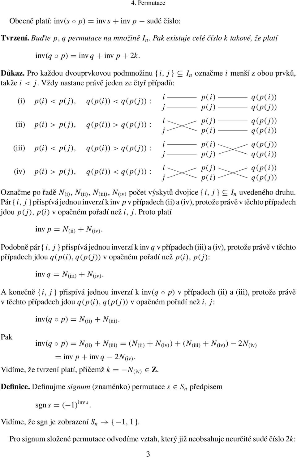 Vždy nastane právě jeden ze čtyř případů: (i) p(i) <p( j), q(p(i)) < : (ii) p(i) >p( j), q(p(i)) > : (iii) p(i) <p( j), q(p(i)) > : (iv) p(i) >p( j), q(p(i)) < : i j i j i j i j p( i) p( j) p( j) p(