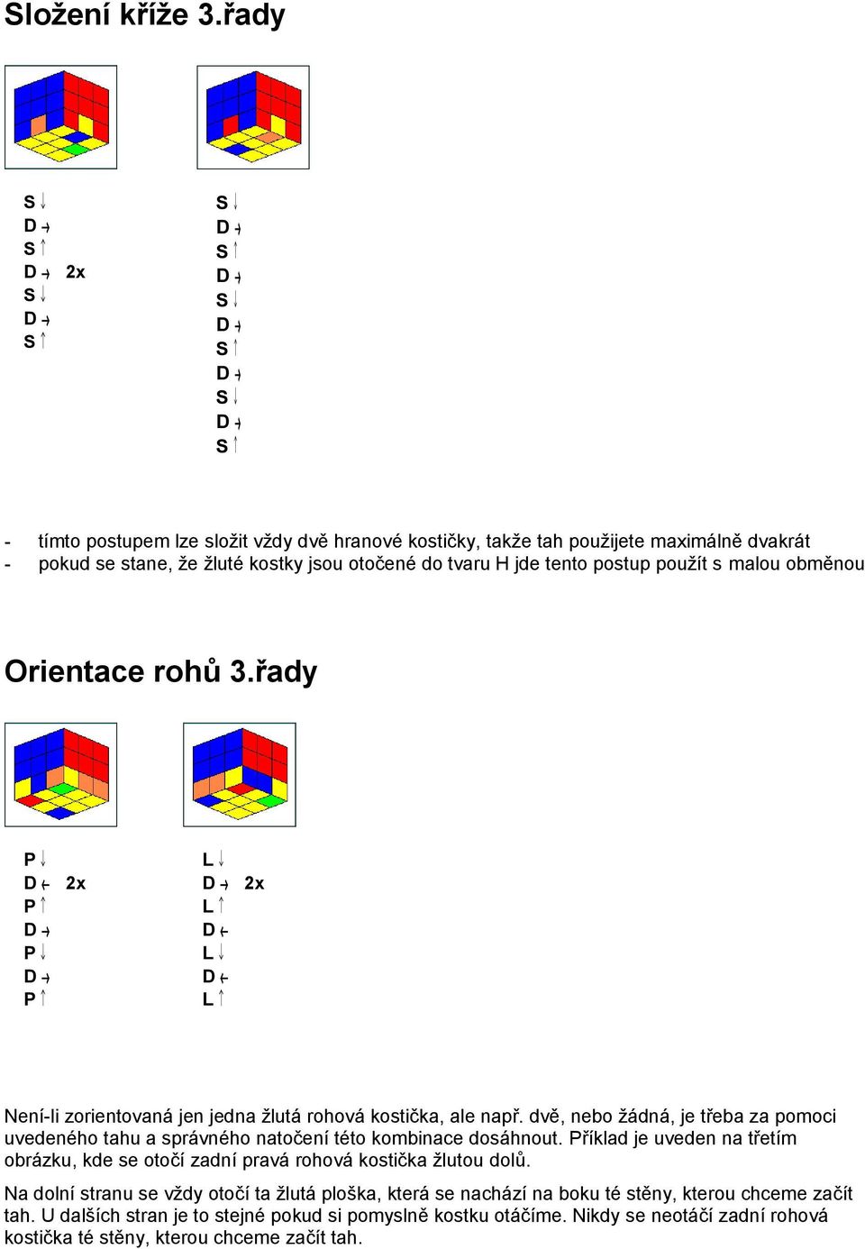 malou obměnou Orientace rohů 3.řady 2x 2x Není-li zorientovaná jen jedna žlutá rohová kostička, ale např.