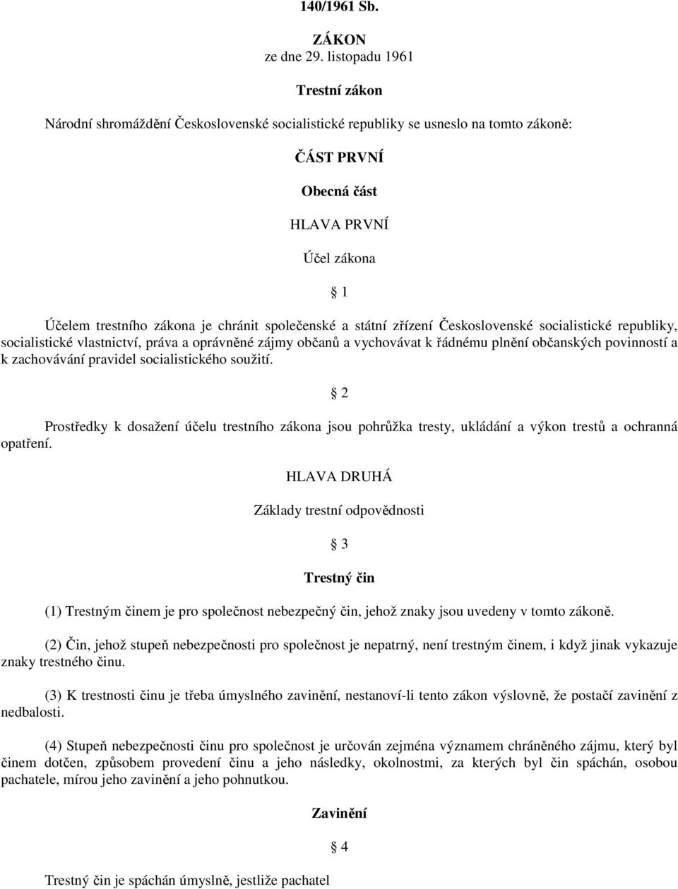 společenské a státní zřízení Československé socialistické republiky, socialistické vlastnictví, práva a oprávněné zájmy občanů a vychovávat k řádnému plnění občanských povinností a k zachovávání