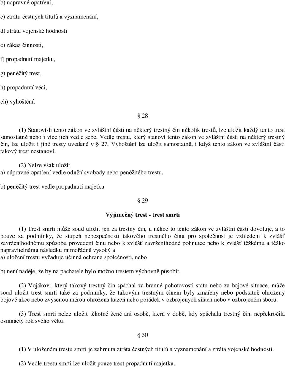 Vedle trestu, který stanoví tento zákon ve zvláštní části na některý trestný čin, lze uložit i jiné tresty uvedené v 27.