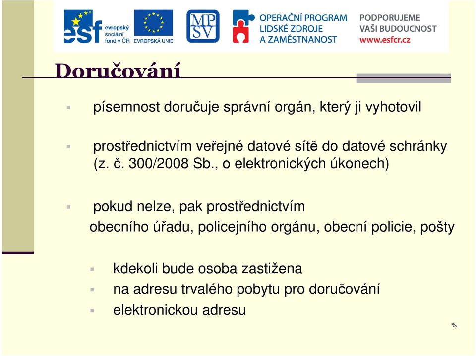 , o elektronických úkonech) pokud nelze, pak prostřednictvím obecního úřadu,