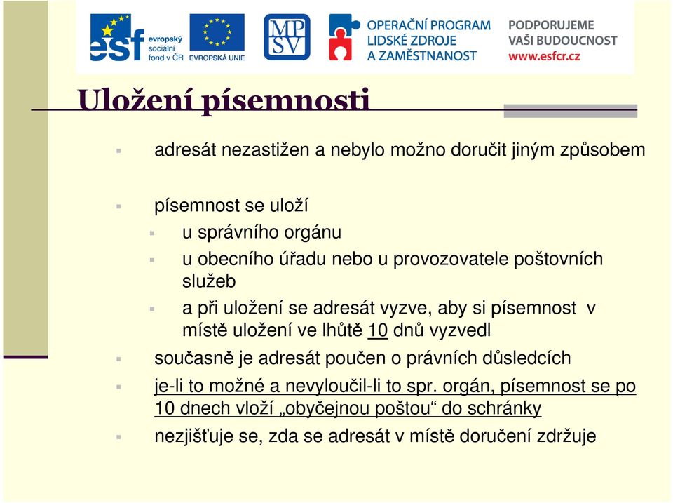 uložení ve lhůtě 10 dnů vyzvedl současně je adresát poučen o právních důsledcích je-li to možné a nevyloučil-li to