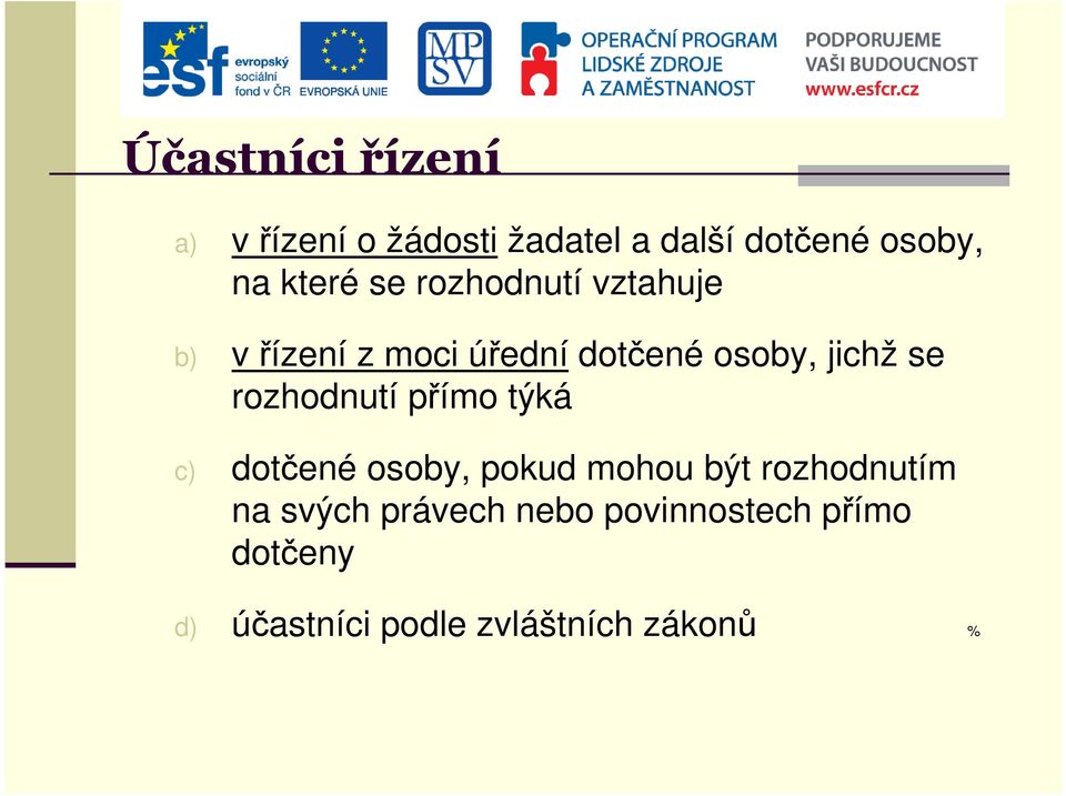 se rozhodnutí přímo týká c) dotčené osoby, pokud mohou být rozhodnutím na