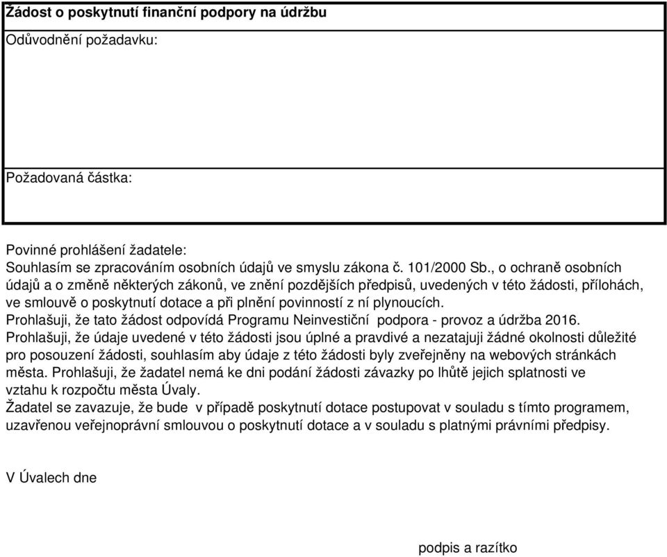 Prohlašuji, že tato žádost odpovídá Programu Neinvestiční podpora - provoz a údržba 2016.