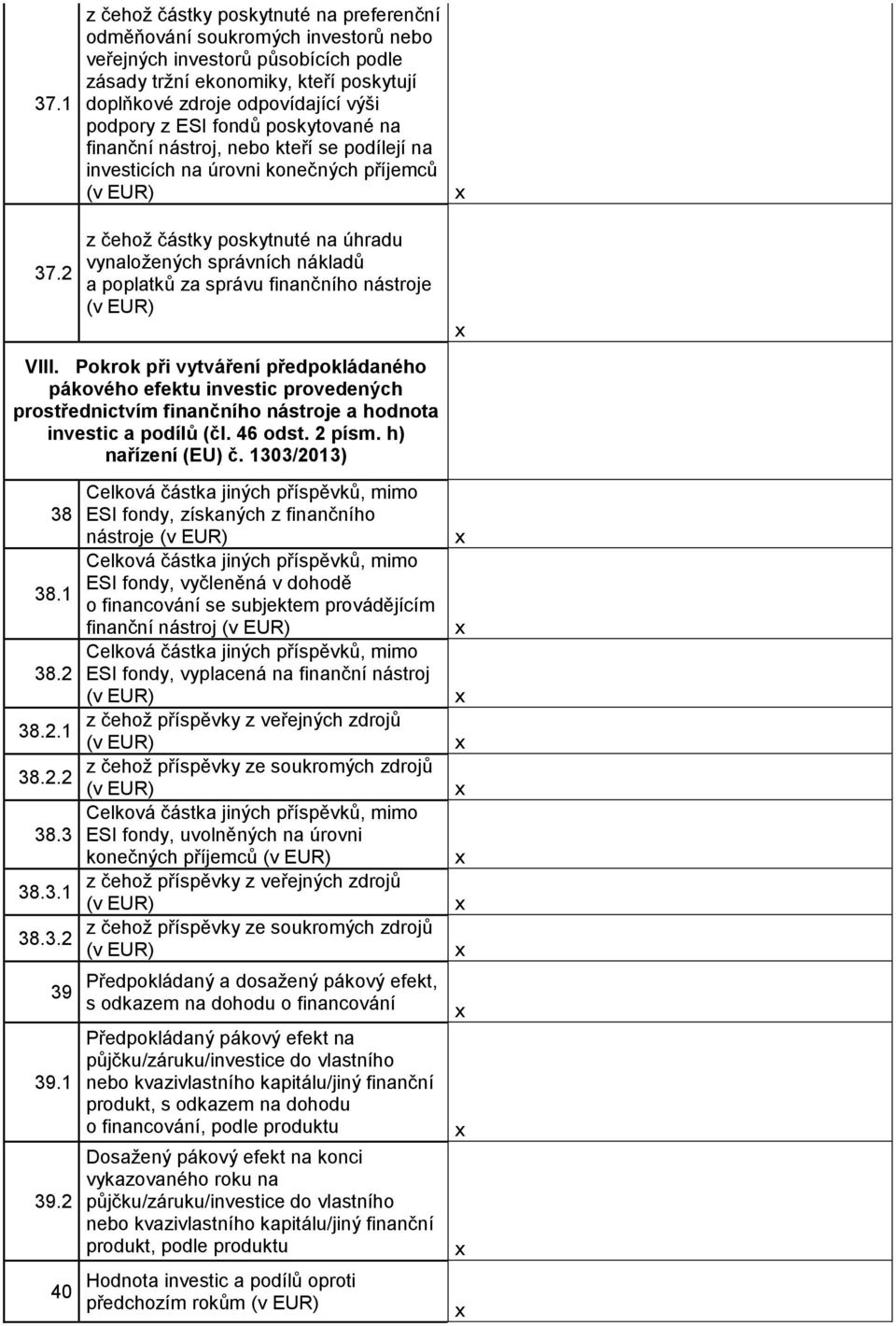 z ESI fondů poskytované na finanční nástroj, nebo kteří se podílejí na investicích na úrovni konečných příjemců (v EUR) z čehož částky poskytnuté na úhradu vynaložených správních nákladů a poplatků