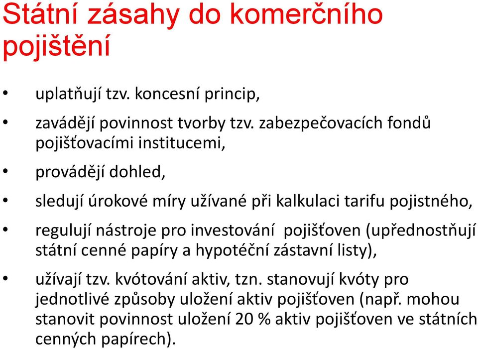 regulují nástroje pro investování pojišťoven (upřednostňují státní cenné papíry a hypotéční zástavní listy), užívají tzv.