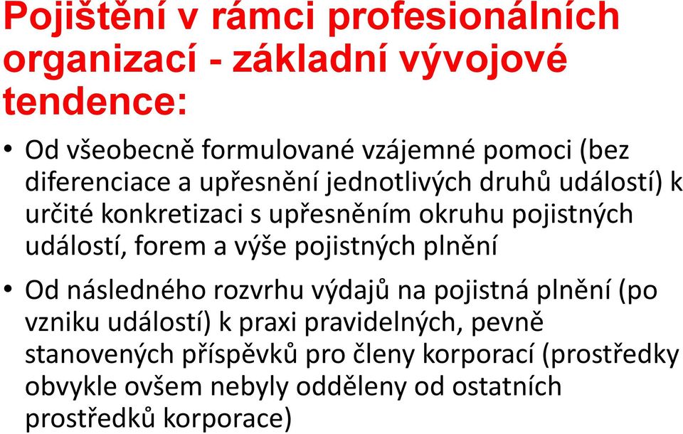 forem a výše pojistných plnění Od následného rozvrhu výdajů na pojistná plnění (po vzniku událostí) k praxi