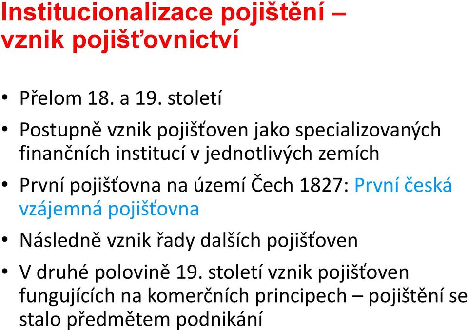 První pojišťovna na území Čech 1827: První česká vzájemná pojišťovna Následně vznik řady dalších