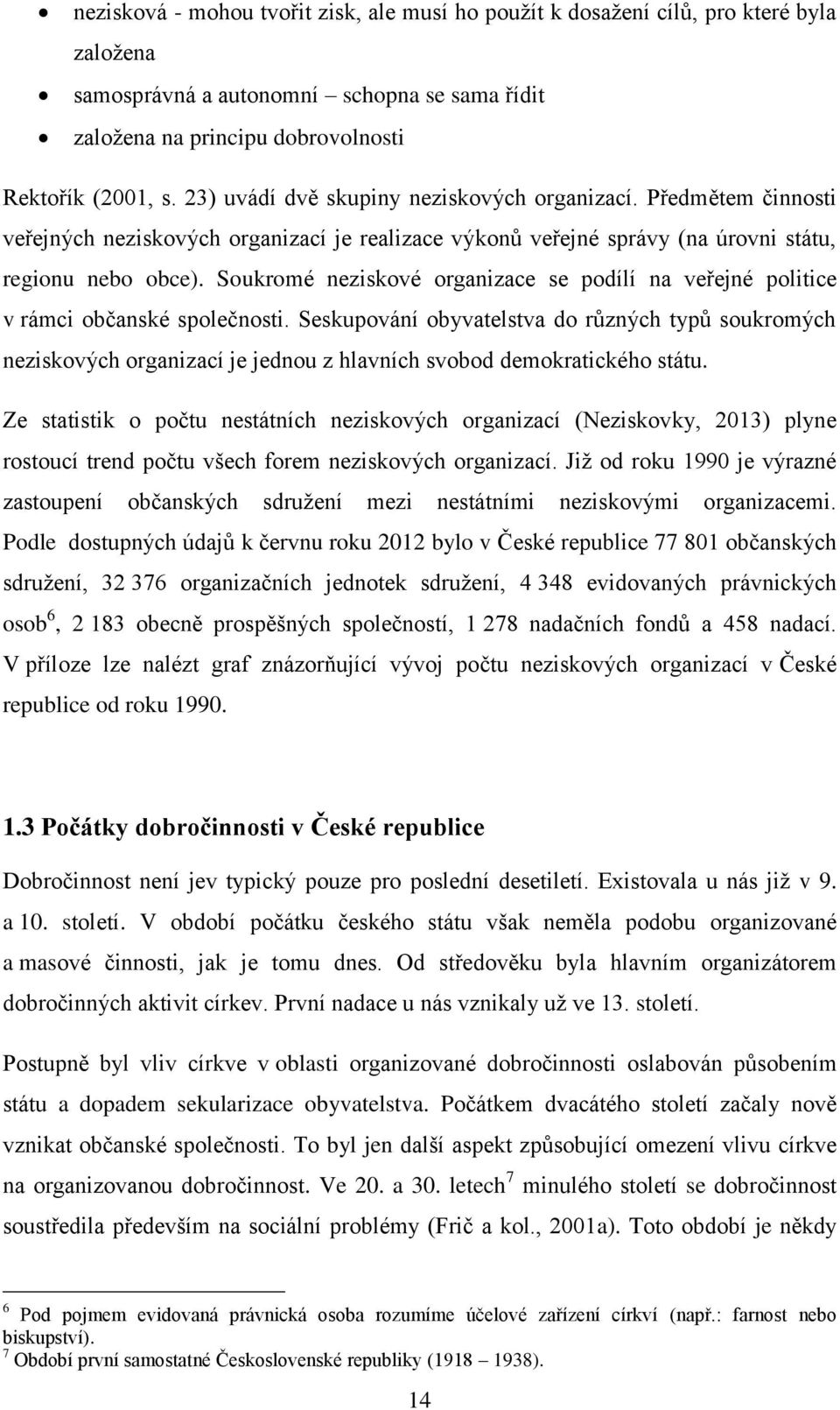 Soukromé neziskové organizace se podílí na veřejné politice v rámci občanské společnosti.