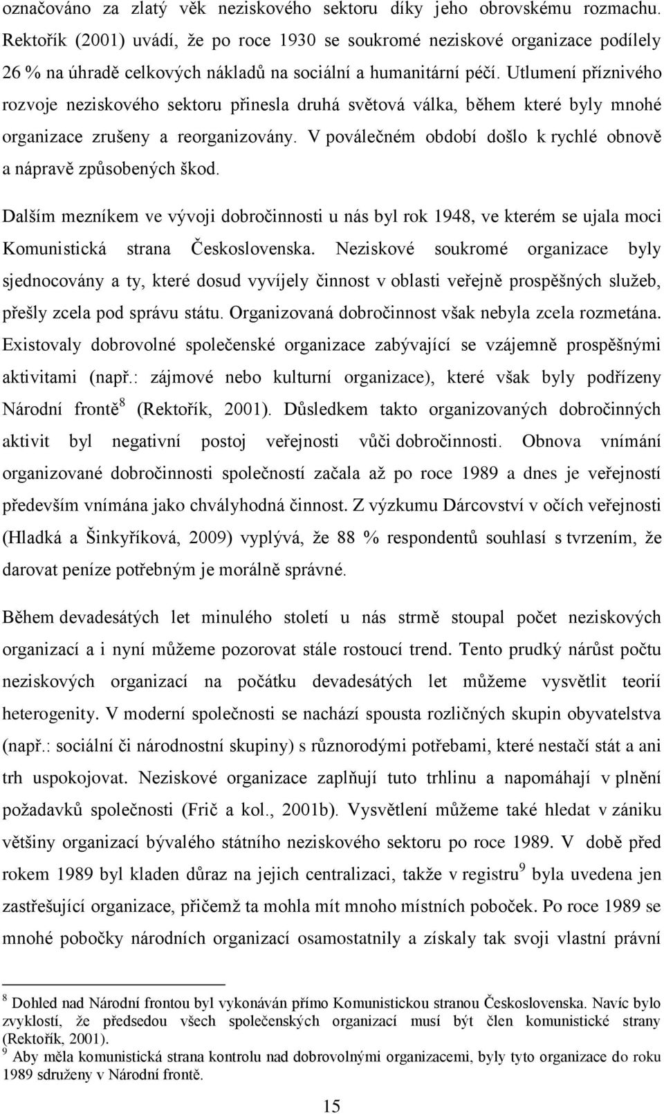 Utlumení příznivého rozvoje neziskového sektoru přinesla druhá světová válka, během které byly mnohé organizace zrušeny a reorganizovány.