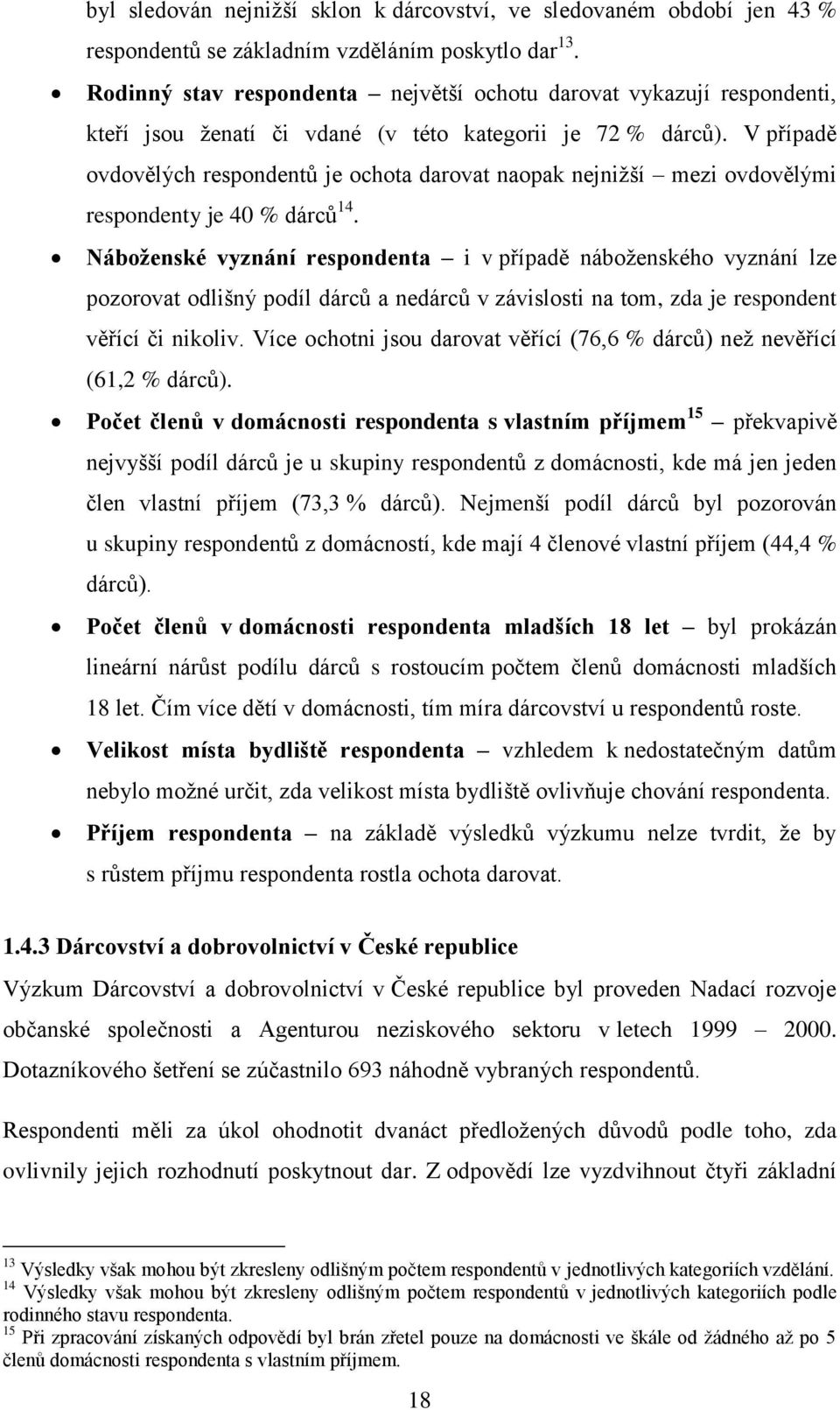 V případě ovdovělých respondentů je ochota darovat naopak nejnižší mezi ovdovělými respondenty je 40 % dárců 14.