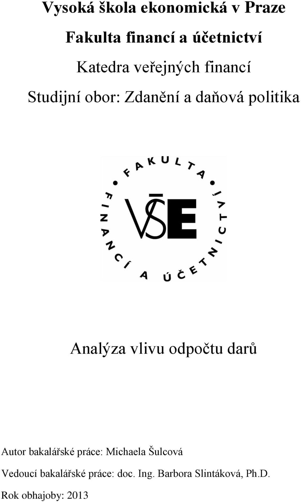 vlivu odpočtu darů Autor bakalářské práce: Michaela Šulcová Vedoucí