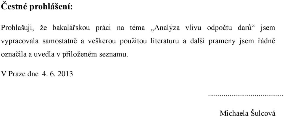 veškerou použitou literaturu a další prameny jsem řádně