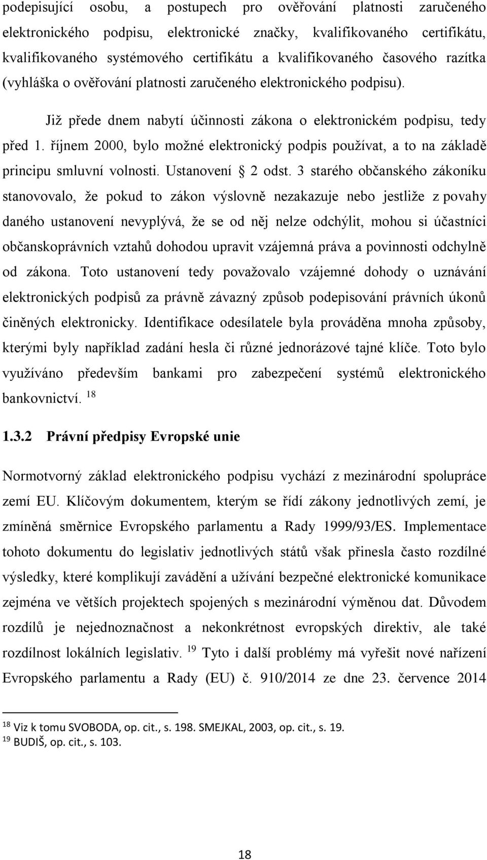 říjnem 2000, bylo možné elektronický podpis používat, a to na základě principu smluvní volnosti. Ustanovení 2 odst.