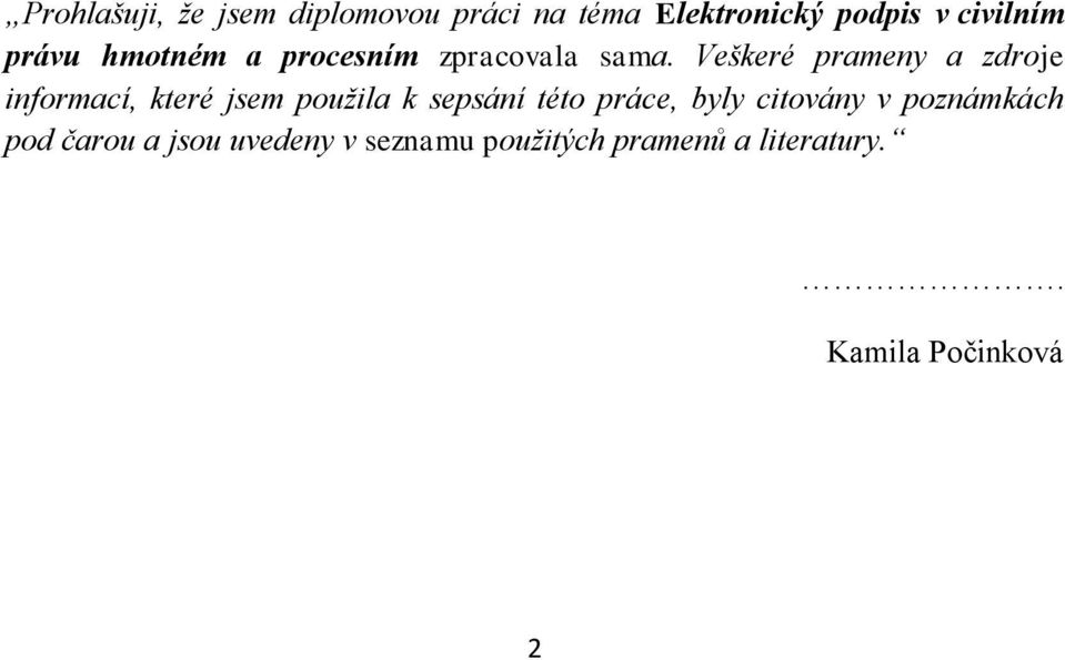 Veškeré prameny a zdroje informací, které jsem použila k sepsání této práce,