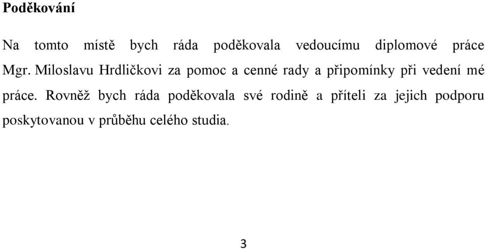 Miloslavu Hrdličkovi za pomoc a cenné rady a připomínky při